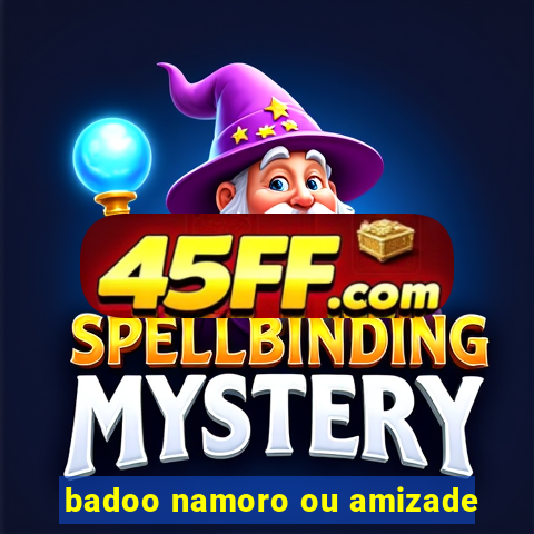badoo namoro ou amizade